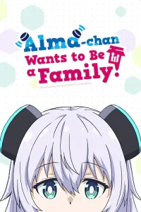 Alma-chan Wants to Be a Family! Alma-chan Wants to Be a Family!